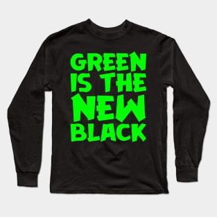 Green Is The New Black Long Sleeve T-Shirt